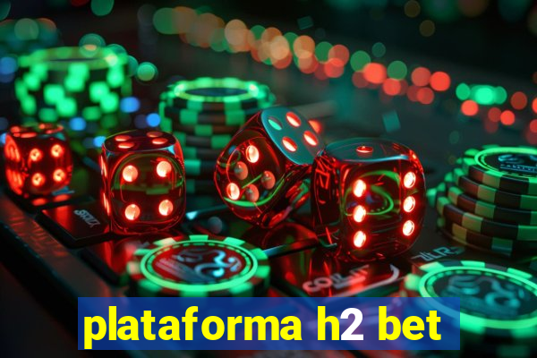 plataforma h2 bet